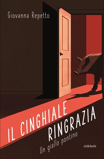 Il cinghiale ringrazia: un giallo pontino - Giovanna Repetto - Libro Ali Ribelli Edizioni 2025 | Libraccio.it