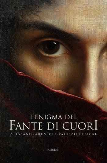 L'enigma del fante di cuori - Patrizia Debicke Van der Noot, Alessandra Ruspoli - Libro Ali Ribelli Edizioni 2025, Intrecci | Libraccio.it