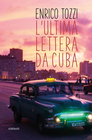 L'ultima lettera da Cuba - Enrico Tozzi - Libro Ali Ribelli Edizioni 2025 | Libraccio.it