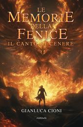 Le memorie della fenice. Il canto di cenere