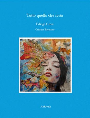 Tutto quello che resta - Edvige Gioia - Libro Ali Ribelli Edizioni 2025, La stanza del poeta | Libraccio.it