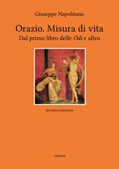 Orazio. Misura di vita. Dal primo libro delle «Odi» e altro