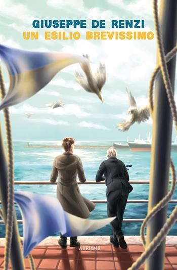 Un esilio brevissimo - Giuseppe De Renzi - Libro Ali Ribelli Edizioni 2025, Intrecci | Libraccio.it