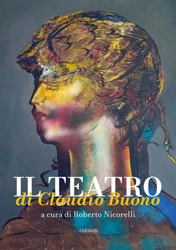 Il teatro di Claudio Buono - Claudio Buono - Libro Ali Ribelli Edizioni 2026 | Libraccio.it