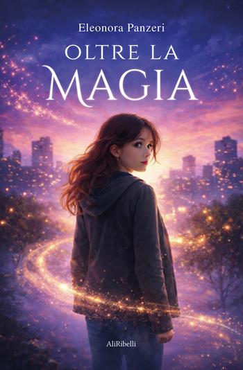 Oltre la magia - Eleonora Panzeri - Libro Ali Ribelli Edizioni 2026, Mondi possibili | Libraccio.it