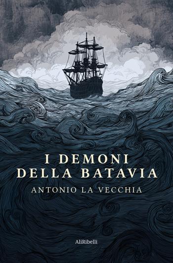 I demoni della Batavia - Antonio La Vecchia - Libro Ali Ribelli Edizioni 2026 | Libraccio.it