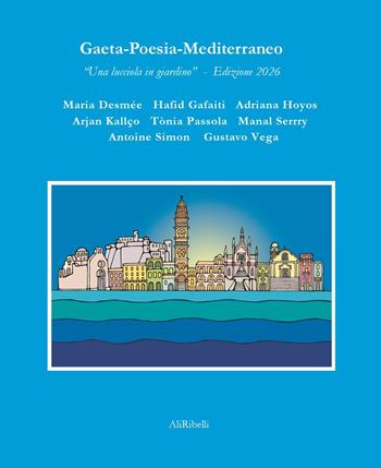 Gaeta-Poesia-Mediterraneo. «Una lucciola in giardino». Ediz. 2026  - Libro Ali Ribelli Edizioni 2026, La stanza del poeta | Libraccio.it