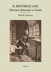 Il Repubblicano: Mazzini detenuto a Gaeta