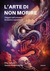 L'arte di non morire. Viaggio nell'universo fantastico napoletano