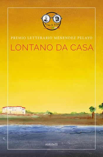 Lontano da casa. Premio letterario Ménendez Pelayo. Ediz. italiana e spagnola  - Libro Ali Ribelli Edizioni 2026 | Libraccio.it