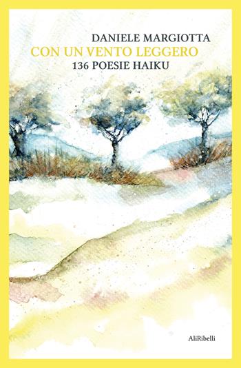 Con un vento leggero: 136 poesie haiku - Daniele Margiotta - Libro Ali Ribelli Edizioni 2026, Poesia | Libraccio.it