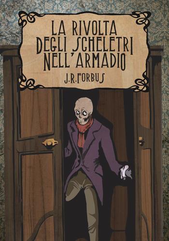 La rivolta degli scheletri nell'armadio - Jason R. Forbus - Libro Ali Ribelli Edizioni 2026, Mondi possibili | Libraccio.it