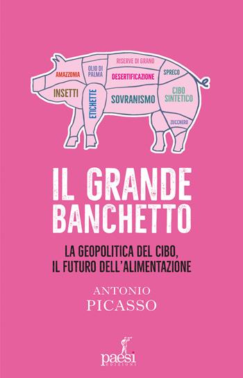 Il grande banchetto. La geopolitica del cibo, il futuro dell’alimentazione - Antonio Picasso - Libro Paesi Edizioni 2023 | Libraccio.it