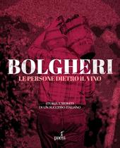 Bolgheri. Le persone dietro il vino. Storia e segreti di un successo italiano