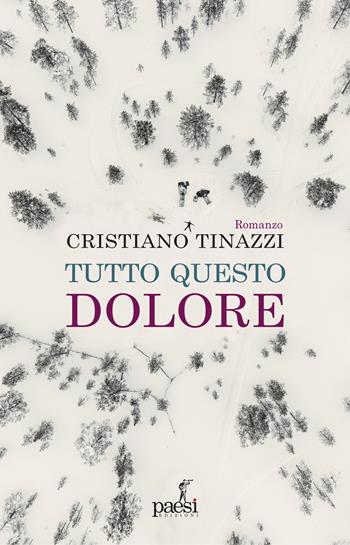 Tutto questo dolore - Cristiano Tinazzi - Libro Paesi Edizioni 2024 | Libraccio.it