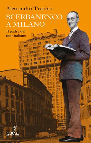 Scerbanenco a Milano. Il padre del noir italiano - Alessandro Trocino - Libro Paesi Edizioni 2024 | Libraccio.it