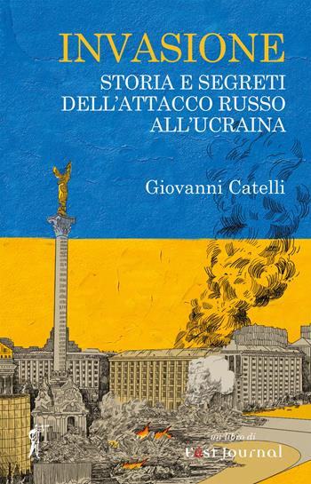 Invasione. Storia e segreti dell'attacco russo all'Ucraina - Giovanni Catelli - Libro Paesi Edizioni 2024 | Libraccio.it