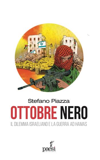 Ottobre nero. Il dilemma israeliano e la guerra ad Hamas - Stefano Piazza - Libro Paesi Edizioni 2024, Babilon | Libraccio.it