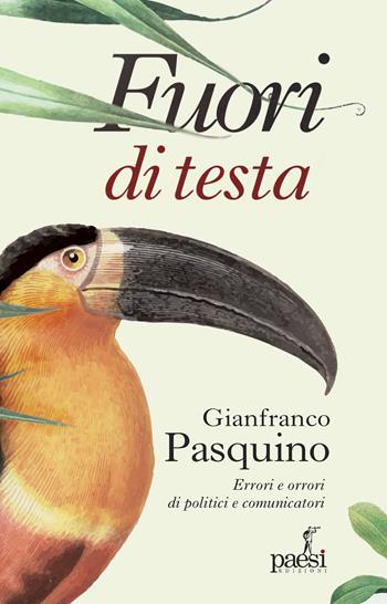 Fuori di testa. Errori e orrori di politici e comunicatori - Gianfranco Pasquino - Libro Paesi Edizioni 2024 | Libraccio.it