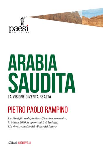 Arabia Saudita. La visione diventa realtà - Pietro Paolo Rampino - Libro Paesi Edizioni 2024, Machiavelli | Libraccio.it