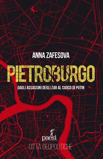Pietroburgo. Dagli assassini degli Zar al cuoco di Putin - Anna Zafesova - Libro Paesi Edizioni 2025, Città geopolitiche | Libraccio.it