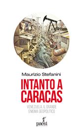 Intanto a Caracas. Venezuela, il grande enigma geopolitico