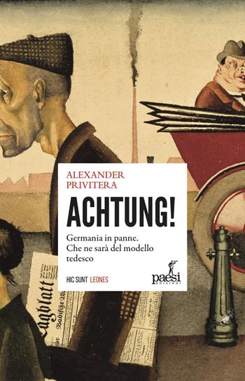 Achtung! La Germania in panne. Che ne sarà del modello tedesco - Alexander Privitera - Libro Paesi Edizioni 2025, Hic sunt leones | Libraccio.it