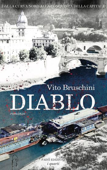 Diablo. Dalla curva nord alla conquista della Capitale - Vito Bruschini - Libro Paesi Edizioni 2025 | Libraccio.it