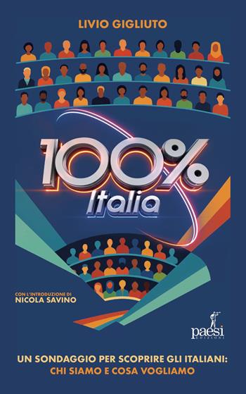 100% Italia. Un sondaggio per scoprire gli italiani: chi siamo e cosa pensiamo - Livio Gigliuto, Nicola Piepoli - Libro Paesi Edizioni 2025, Sartoria editoriale | Libraccio.it