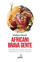 Africani brava gente. Dittature, golpe, guerre tra clan: cronologia del post-colonialismo