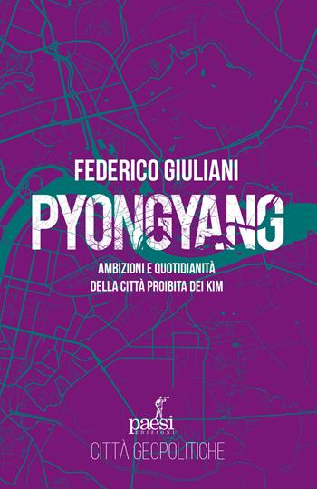 Pyongyang. Ambizioni e quotidianità della città proibita dei Kim - Federico Giuliani - Libro Paesi Edizioni 2025, Città geopolitiche | Libraccio.it