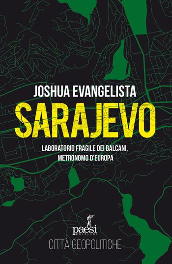 Sarajevo. Laboratorio fragile dei Balcani, metronomo d'Europa - Joshua Evangelista - Libro Paesi Edizioni 2025, Città geopolitiche | Libraccio.it