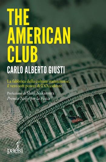 The American club. La fabbrica della cultura statunitense, il vero soft power dell’occidente - Carlo Alberto Giusti - Libro Paesi Edizioni 2026 | Libraccio.it