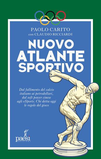 Nuovo atlante sportivo. Dal fallimento del calcio italiano ai petrodollari, dal soft power cinese agli eSports. Chi detta oggi le regole del gioco - Paolo Carito, Claudio Ricciardi - Libro Paesi Edizioni 2026, Archimede | Libraccio.it