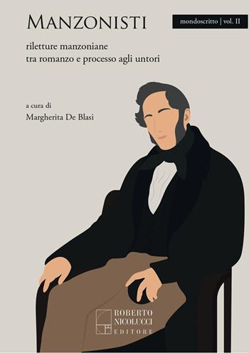 Manzonisti. Riletture manzoniane tra romanzo e processo agli untori - Margherita De Blasi - Libro Roberto Nicolucci Editore 2023, Mondoscritto | Libraccio.it