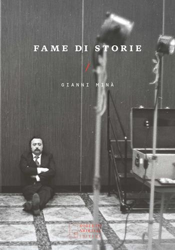 Fame di storie - Gianni Minà - Libro Roberto Nicolucci Editore 2023 | Libraccio.it