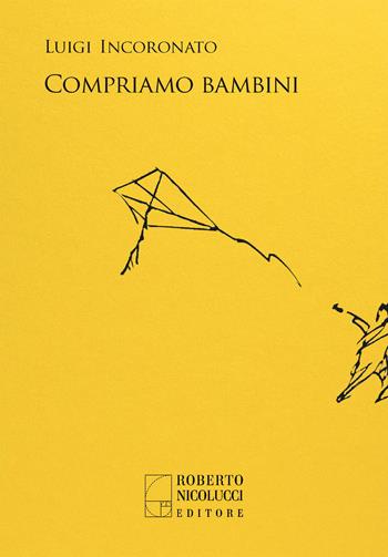 Compriamo bambini - Luigi Incoronato - Libro Roberto Nicolucci Editore 2024 | Libraccio.it