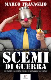 Scemi di guerra. La tragedia dell’Ucraina, la farsa dell’Italia. Un paese pacifista preso in ostaggio dai nopax