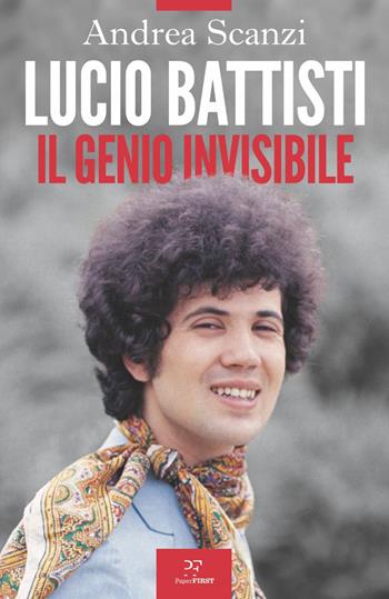 Lucio Battisti. Il genio invisibile - Andrea Scanzi - Libro PaperFIRST 2023 | Libraccio.it