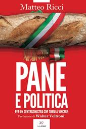 Pane e politica. Per un centrosinistra che torni a vincere