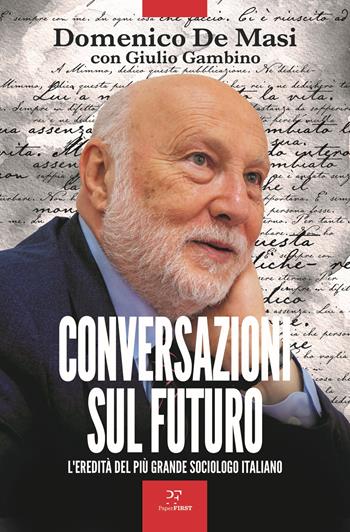 Conversazioni sul futuro. L'eredità del più grande sociologo italiano - Domenico De Masi, Giulio Gambino - Libro PaperFIRST 2024 | Libraccio.it