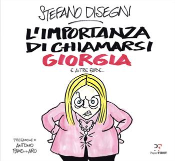 L'importanza di chiamarsi Giorgia e altre farse... - Stefano Disegni - Libro PaperFIRST 2024 | Libraccio.it