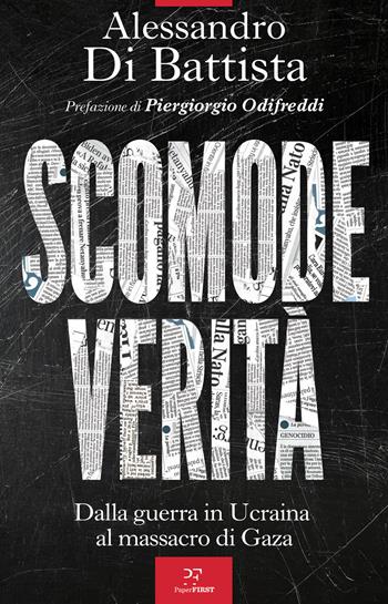 Scomode verità. Dalla guerra in Ucraina al massacro di Gaza - Alessandro Di Battista - Libro PaperFIRST 2024 | Libraccio.it