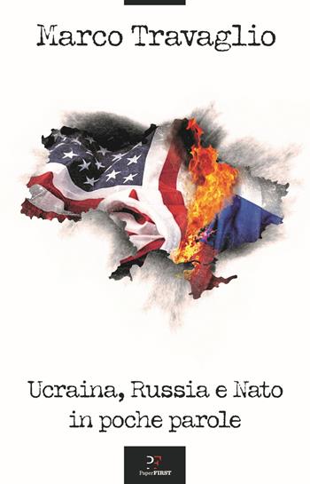 Ucraina, Russia e Nato in poche parole - Marco Travaglio - Libro PaperFIRST 2024 | Libraccio.it