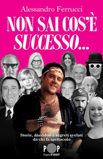 Non sai cos'è successo... Storie, aneddoti e segreti svelati da chi fa spettacolo - Alessandro Ferrucci - Libro PaperFIRST 2024 | Libraccio.it