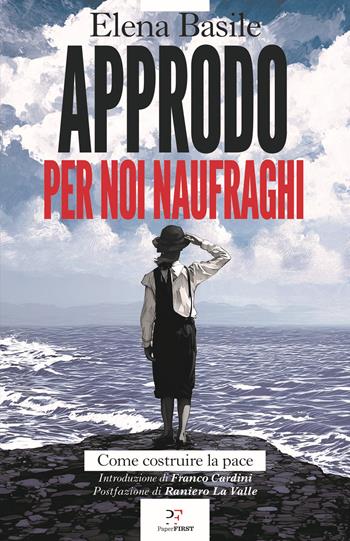 Approdo per noi naufraghi. Come costruire la pace - Elena Basile - Libro PaperFIRST 2025 | Libraccio.it