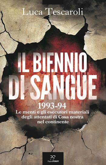 Il biennio di sangue. 1993-94. Le menti e gli esecutori materiali degli attentati di Cosa nostra in continente - Luca Tescaroli - Libro PaperFIRST 2025 | Libraccio.it
