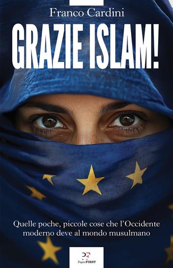 Grazie Islam! Quelle poche, piccole cose che l'Occidente deve al mondo musulmano - Franco Cardini - Libro PaperFIRST 2025 | Libraccio.it