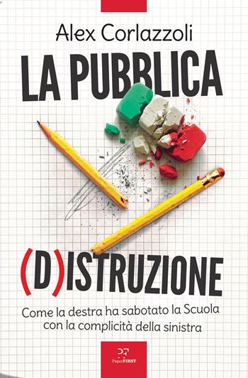 La pubblica (d)istruzione. Come la destra ha sabotato la scuola con la complicità della sinistra - Alex Corlazzoli - Libro PaperFIRST 2026 | Libraccio.it