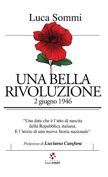Una bella rivoluzione. 2 giugno 1946 - Luca Sommi - Libro PaperFIRST 2026 | Libraccio.it